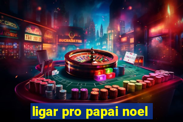 ligar pro papai noel